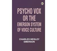 Psycho Vox; or The Emerson System of Voice Culture