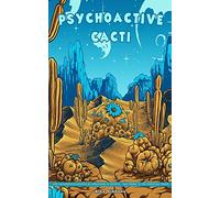 Psychoactive Cacti - The Psychedelic Effects Of Mescaline In Peyote, San Pedro, & The Peruvian Torch