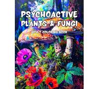 Psychoactive Plants & Fungi: Sacred Plants & Visionary Fungi | A Psychedelic Botanical Coloring Book for Adults | 44 images to color | 8.5x11 inches