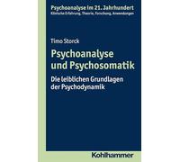 Psychoanalyse Und Psychosomatik: Die Leiblichen Grundlagen Der Psychodynamik (Psychoanalyse im 21. Jahrhundert)