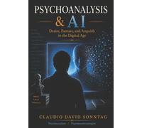 PSYCHOANALYSIS & AI: Desire, Fantasy, and Anxiety in the Digital Age