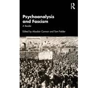 Psychoanalysis and Fascism : A Reader
