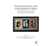 Psychoanalysis and Philosophy of Mind – Unconscious Mentality in the Twenty-first Century
