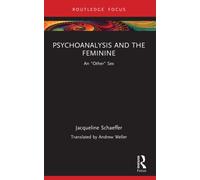 Psychoanalysis and the Feminine : An "Other" Sex