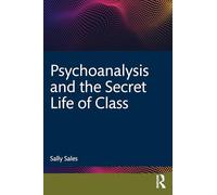 Psychoanalysis and the Secret Life of Class