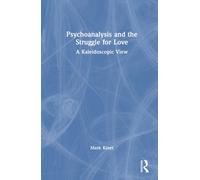 Psychoanalysis and the Struggle for Love : A Kaleidoscopic View
