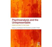 Psychoanalysis and the Unrepresentable: From culture to the clinic