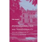 Psychoanalysis and Transversality: Texts and Interviews 1955--1971 (Semiotext(e) / Foreign Agents)