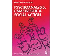 Psychoanalysis, Catastrophe & Social Action: Catastrophe and Trans-Subjectivity (Philosophy and Psychoanalysis)
