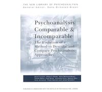 Psychoanalysis Comparable and Incomparable: The Evolution of a Method to Describe and Compare Psychoanalytic Approaches (The New Library of Psychoanalysis)