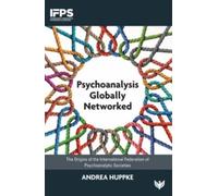 Psychoanalysis Globally Networked : The Origins of the International Federation of Psychoanalytic Societies
