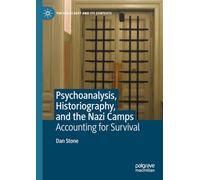 Psychoanalysis, Historiography, and the Nazi Camps: Accounting for Survival (The Holocaust and its Contexts)