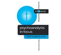 Psychoanalysis in Focus (Counselling & Psychotherapy in Focus Series)