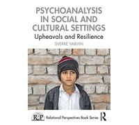 Psychoanalysis in Social and Cultural Settings: Upheavals and Resilience (Relational Perspectives Book Series)