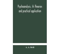 Psychoanalysis, its theories and practical application
