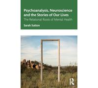Psychoanalysis, Neuroscience and the Stories of Our Lives