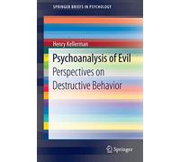 Psychoanalysis of Evil: Perspectives on Destructive Behavior (SpringerBriefs in Psychology)