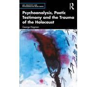 Psychoanalysis, Poetic Testimony and the Trauma of the Holocaust