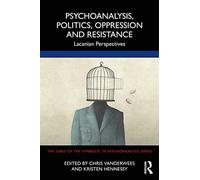 Psychoanalysis, Politics, Oppression and Resistance: Lacanian Perspectives (The Lines of the Symbolic in Psychoanalysis Series)