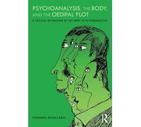 Psychoanalysis, the Body, and the Oedipal Plot: A Critical Re-Imaging of the Body in Psychoanalysis