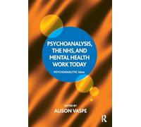 Psychoanalysis, the NHS, and Mental Health Work Today (The Psychoanalytic Ideas Series)
