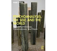 Psychoanalysis, the Self, and the World: Postphenomenology, Consciousness, and Death