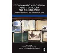Psychoanalytic and Cultural Aspects of Trauma and the Holocaust: Between Postmemory and Postmemorial Work