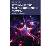 Psychoanalytic and Neuroscientific Framing: Models of the Mind