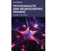 Psychoanalytic and Neuroscientific Framing : Models of the Mind