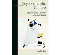 Psychoanalytic Culture: Psychoanalytic Discourse in Western Society (Sage Communications in Society])