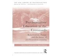 Psychoanalytic Education at the Crossroads: Reformation, change and the future of psychoanalytic training (The New Library of Psychoanalysis)