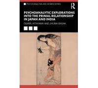 Psychoanalytic Explorations into the Primal Relationship in Japan and India