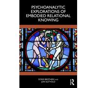 Psychoanalytic Explorations of Embodied Relational Knowing