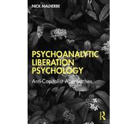 Psychoanalytic Liberation Psychology : Anti-Capitalist Approaches