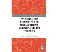 Psychoanalytic Perspectives on Fundamentalism, Radicalisation and Terrorism – Routledge