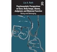 Psychoanalytic Perspectives on Gaze, Body Image, Shame, Judgment and Maternal Function: Being and Belonging