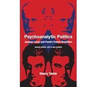 Psychoanalytic Politics, second edition, with a new preface: Jacques Lacan and Freud's French Revolution