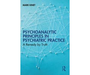 Psychoanalytic Principles in Psychiatric Practice : A Remedy by Truth