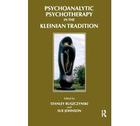 Psychoanalytic Psychotherapy in the Kleinian Tradition (Efpp Clinical Monograph Series)