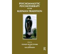 Psychoanalytic Psychotherapy in the Kleinian Tradition (Efpp Clinical Monograph Series)