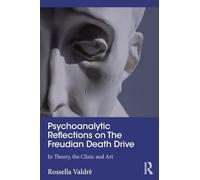 Psychoanalytic Reflections on The Freudian Death Drive: In Theory, the Clinic, and Art