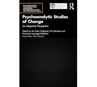 Psychoanalytic Studies of Change: An Integrative Perspective (The International Psychoanalytical Association Psychoanalytic Ideas and Applications Series)