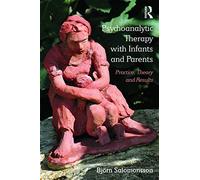 Psychoanalytic Therapy with Infants and their Parents: Practice, Theory, and Results