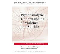 Psychoanalytic Understanding of Violence and Suicide (The New Library of Psychoanalysis)