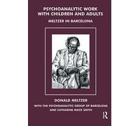 Psychoanalytic Work with Children and Adults – Meltzer in Barcelona