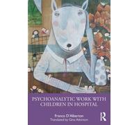Psychoanalytic Work with Children in Hospital
