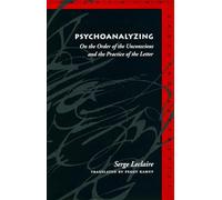 Psychoanalyzing: On the Order of the Unconscious and the Practice of the Letter (Meridian: Crossing Aesthetics)