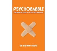 Psychobabble: Exploding the Myths of the Self-Help Generation