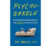 Psychobabble: Viral Mental Health Myths & the Truths to Set You Free by Joe Nucc