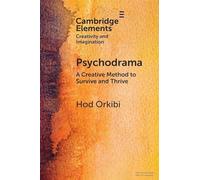 Psychodrama: A Creative Method to Survive and Thrive (Elements in Creativity and Imagination)